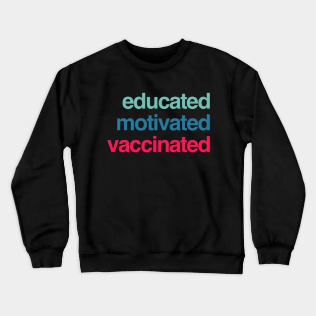 Educated Motivated Vaccinated Crewneck Sweatshirt by BoogieCreates
